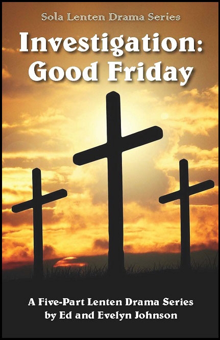 Sola Lenten Dramas: Investigation: Good Friday